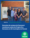 Docentes do campus de Paranavaí coordenam ações do Projeto Eco Noroeste em 28 municípios do Paraná