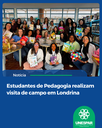 Estudantes de Pedagogia realizam visita de campo em Londrina