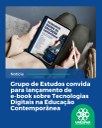 Grupo de Estudos convida para lançamento de e-book sobre Tecnologias Digitais na Educação Contemporânea