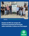Equipe da DEC do campus de Paranavaí participa de formação sobre extensão e cultura em Paranaguá