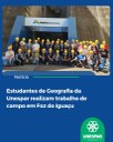 Estudantes de Geografia da Unespar realizam trabalho de campo em Foz do Iguaçu
