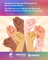 #PARATODOSVEREM Imagem representando antebraços erguidos com punhos cerrados de variados tons de pele; em primeiro plano, tons de amarelo, encostados em antebraços pretos próximos a rosados, simbolizando raças/cores de pele branca, negra, amarela, vermelha, parda. Mais ao fundo, vê-se um círculo branco detrás do qual raios de luz emergem. Na parte superior está escrito “Dia Internacional pela Eliminação da Discriminação Racial – 21 de março”. Na parte inferior, aparecem os logotipos da DDH, Propedh e Unespar.