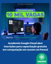 Academia Google Cloud abre inscrição para capacitação gratuita em computação em nuvem no Paraná