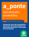 Alunos do curso de Licenciatura em Teatro são selecionados em edital que promove a renovação da cena teatral Alunos do curso de Licenciatura em Teatro são selecionados em edital que promove a renovação da cena teatral