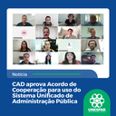 • CAD aprova Acordo de Cooperação para uso do Sistema Unificado de Administração Pública