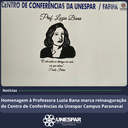 • Cerimônia em Homenagem à Professora Luzia Bana marca reinauguração do Centro de Conferências da Unespar – Campus Paranavaí • Cerimônia em Homenagem à Professora Luzia Bana marca reinauguração do Centro de Conferências da Unespar – Campus Paranavaí