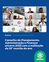 Conselho de Planejamento, Administração e Finanças encerra 2025 com a realização da 25ª reunião do ano