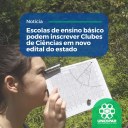 • Escolas de ensino básico podem inscrever Clubes de Ciências em novo edital do estado