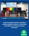 Grupo de pesquisa Gênero, trabalho e políticas públicas realiza o VI Seminário sobre gênero na Unespar Campus Paranavaí