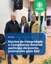Núcleo de Integridade e Compliance Setorial participa de evento promovido pela Seti