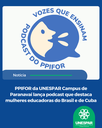 PPIFOR da UNESPAR Campus de Paranavaí lança podcast que destaca mulheres educadoras do Brasil e de Cuba