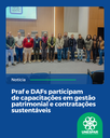 • Praf e DAFs participam de capacitações em gestão patrimonial e contratações sustentáveis