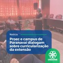 • Proec e campus de Paranavaí dialogam sobre curricularização da extensão
