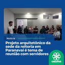 • Projeto arquitetônico da sede da reitoria em Paranavaí é tema de reunião com servidores