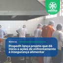 • Propedh lança projeto que dá início a ações de enfrentamento à insegurança alimentar