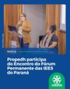 • Propedh participa do Encontro do Fórum Permanente das IEES do Paraná