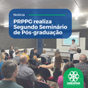 • PRPPG realiza Segundo Seminário de Pós-Graduação
