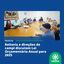• Reitoria e direções de campi discutem Lei Orçamentária Anual para 2025