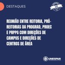 • Reunião entre reitoria, Pró-reitorias da Prograd, Proec e PRPPG com direções de campus e direções de centros de área