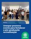 Unespar promove evento para fortalecer a pós-graduação na Instituição