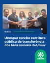 UNESPAR recebe escritura pública de transferência dos bens imóveis da UNIUV