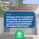 • Unespar tem 14 projetos aprovados em Edital do Programa de Extensão para Sustentabilidade, da Itaipu Binacional
